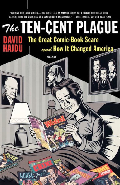 The Ten-Cent Plague: The Great Comic-Book Scare and How It Changed America