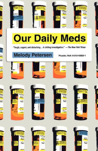 Title: Our Daily Meds: How the Pharmaceutical Companies Transformed Themselves into Slick Marketing Machines and Hooked the Nation on Prescription Drugs, Author: Melody Petersen