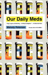 Alternative view 1 of Our Daily Meds: How the Pharmaceutical Companies Transformed Themselves into Slick Marketing Machines and Hooked the Nation on Prescription Drugs