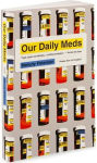 Alternative view 2 of Our Daily Meds: How the Pharmaceutical Companies Transformed Themselves into Slick Marketing Machines and Hooked the Nation on Prescription Drugs