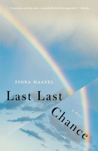 Title: Last Last Chance: A Novel, Author: Fiona Maazel