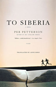 Title: To Siberia: A Novel, Author: Per Petterson
