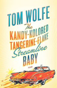 Title: The Kandy-Kolored Tangerine-Flake Streamline Baby, Author: Tom Wolfe