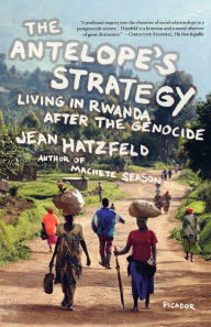 Title: The Antelope's Strategy: Living in Rwanda After the Genocide, Author: Jean Hatzfeld