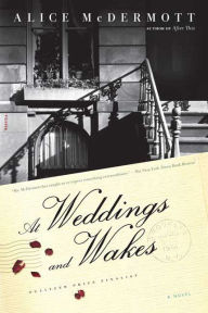 Title: At Weddings and Wakes: A Novel, Author: Alice McDermott