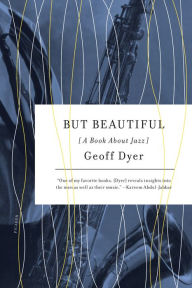 Title: But Beautiful: A Book about Jazz, Author: Geoff Dyer