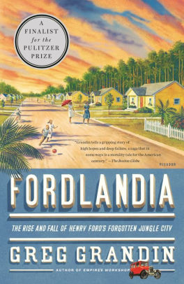 Fordlandia The Rise And Fall Of Henry Ford S Forgotten