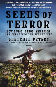 Title: Seeds of Terror: How Drugs, Thugs, and Crime Are Reshaping the Afghan War, Author: Gretchen Peters