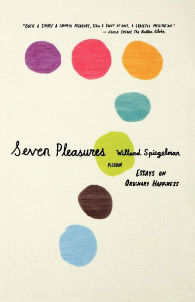 Seven Pleasures: Essays on Ordinary Happiness