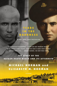 Title: Tears in the Darkness: The Story of the Bataan Death March and Its Aftermath, Author: Michael Norman