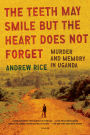 The Teeth May Smile but the Heart Does Not Forget: Murder and Memory in Uganda