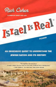 Title: Israel Is Real: An Obsessive Quest to Understand the Jewish Nation and Its History, Author: Rich Cohen