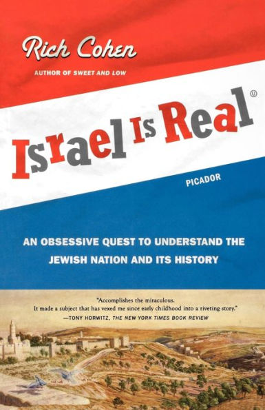 Israel Is Real: An Obsessive Quest to Understand the Jewish Nation and Its History