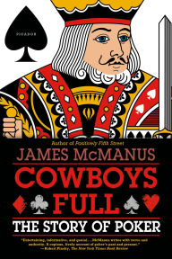 Title: Cowboys Full: The Story of Poker, Author: James McManus