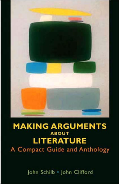 Making Arguments About Literature: A Compact Guide and Anthology / Edition 1