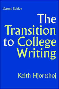 Title: The Transition to College Writing / Edition 2, Author: Keith Hjortshoj