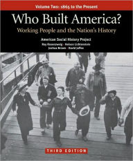 Title: Who Built America? Volume Two: Since 1877: Working People and the Nation's History / Edition 3, Author: American Social History Project