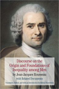 Title: Discourse on the Origin and Foundations of Inequality among Men: by Jean-Jacques Rousseau with Related Documents / Edition 1, Author: Jean Jacques Rousseau
