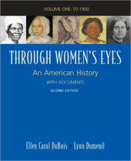 Title: Through Women's Eyes - To 1900: An American History with Documents / Edition 2, Author: Ellen Carol DuBois