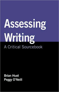 Title: Assessing Writing: A Critical Sourcebook / Edition 1, Author: Brian Huot