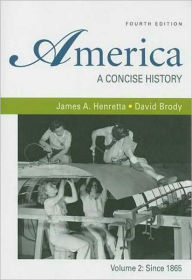 Title: America: A Concise History, Volume 2: Since 1865 / Edition 4, Author: James A. Henretta