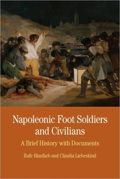 Napoleonic Foot Soldiers and Civilians: A Brief History with Documents / Edition 1