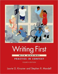 Title: Writing First with Readings: Practice in Context / Edition 4, Author: Laurie G. Kirszner