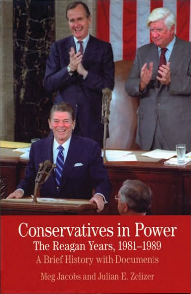 Conservatives in Power: The Reagan Years, 1981-1989: A Brief History with Documents / Edition 1