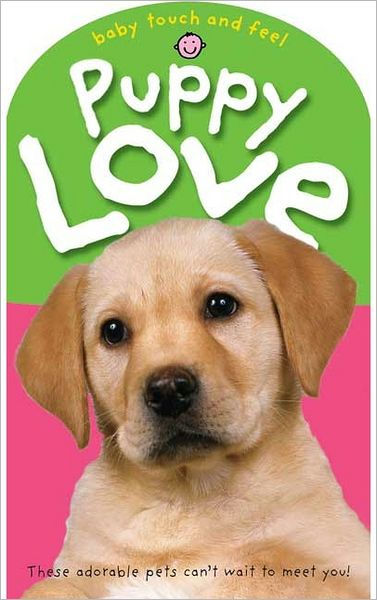 Puppy Love (Baby Touch and Feel Series) by Roger Priddy, Board Book ...