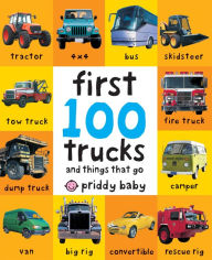 Title: First 100 Trucks: And Things That Go, Author: Roger Priddy