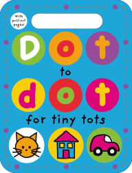 Title: Dot to Dot for Tiny Tots, Author: Roger Priddy