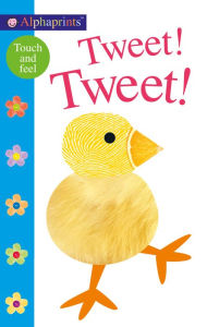 Title: Alphaprints: Tweet! Tweet!: A Touch-and-Feel Book, Author: Roger Priddy