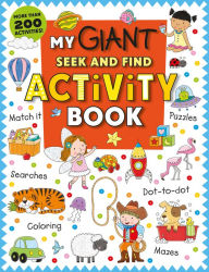 Title: My Giant Seek-and-Find Activity Book: More than 200 Activities: Match It, Puzzles, Searches, Dot-to-Dot, Coloring, Mazes, and More!, Author: Roger Priddy