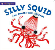 Title: Alphaprints: Silly Squid and other Fishy Friends, Author: Roger Priddy