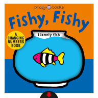 Title: A Changing Picture Book: Fishy, Fishy: A Changing Numbers Book: Fishy, Fishy, Author: Roger Priddy