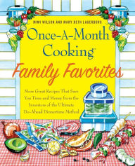 Title: Once-A-Month Cooking Family Favorites: More Great Recipes That Save You Time and Money from the Inventors of the Ultimate Do-Ahead Dinnertime Method, Author: Mimi Wilson