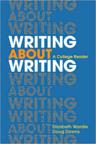 Title: Writing about Writing: A College Reader / Edition 1, Author: Elizabeth Wardle