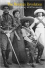 The Mexican Revolution: A Brief History with Documents / Edition 1