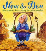 Title: Now and Ben: The Modern Inventions of Benjamin Franklin, Author: Gene Barretta