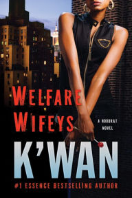Title: Welfare Wifeys: A Hood Rat Novel, Author: K'wan
