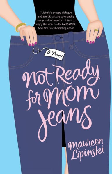 Not Ready for Mom Jeans: A Novel