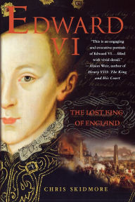 Title: Edward VI: The Lost King of England, Author: Chris Skidmore