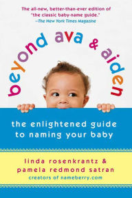 Title: Beyond Ava & Aiden: The Enlightened Guide to Naming Your Baby, Author: Linda Rosenkrantz