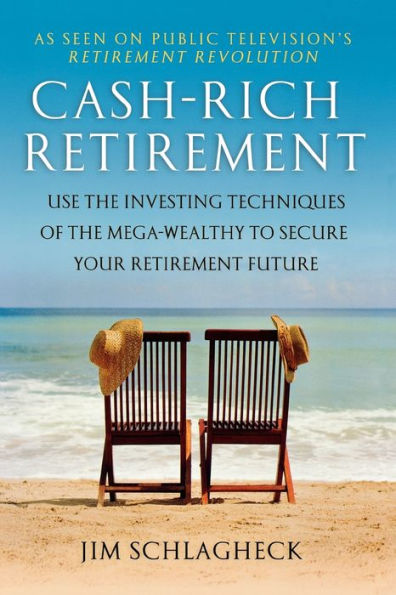 Cash-Rich Retirement: Use the Investing Techniques of Mega-Wealthy to Secure Your Retirement Future