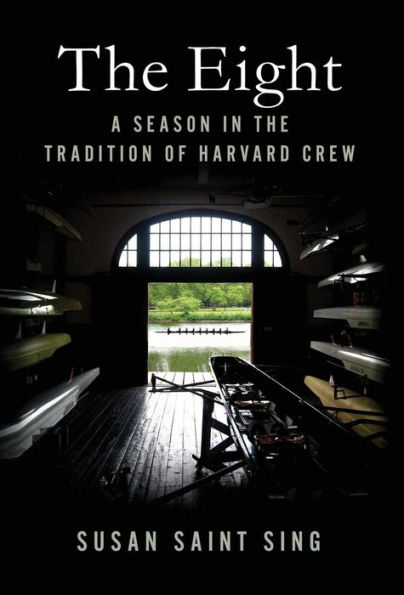 The Eight: A Season in the Tradition of Harvard Crew