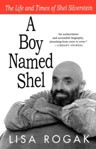 Title: A Boy Named Shel: The Life and Times of Shel Silverstein, Author: Lisa Rogak