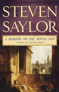 Title: A Murder on the Appian Way (Roma Sub Rosa Series #5), Author: Steven Saylor