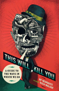 Title: This Will Kill You: A Guide to the Ways in Which We Go, Author: H.P. Newquist