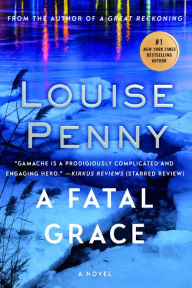 Title: A Fatal Grace (Chief Inspector Gamache Series #2), Author: Louise Penny