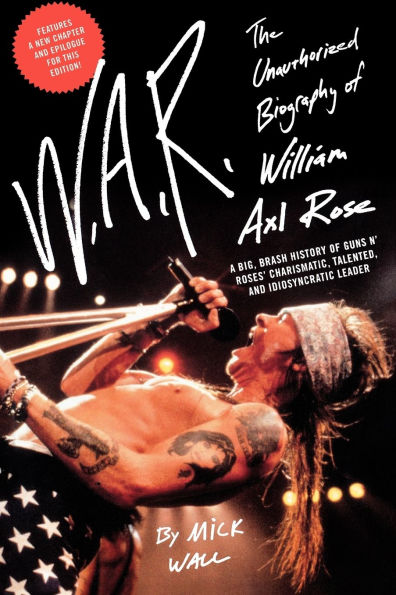 W.A.R.: The Unauthorized Biography of William Axl Rose